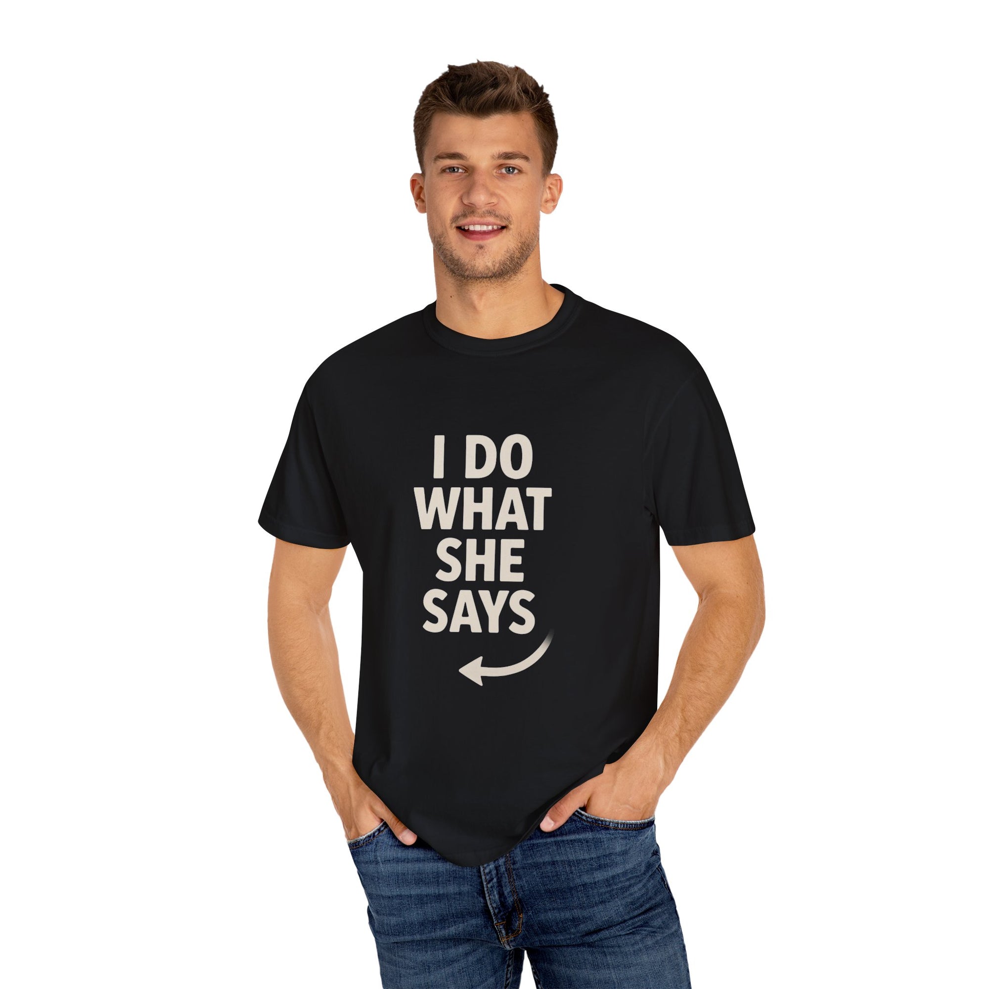 I Do What She Says T-Shirt, Humorous Gift, Unisex Tee, Casual Wear, Birthday Gift, Everyday Humor