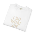 I Do What She Says T-Shirt, Humorous Gift, Unisex Tee, Casual Wear, Birthday Gift, Everyday Humor