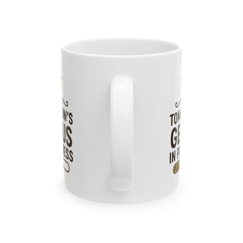 Funny Ceramic Coffee Mug - "Tomorrow's Genius in Progress", Gift for Students, Office Humor, Birthday, Graduation, Inspirational Drinkware