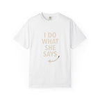 I Do What She Says T-Shirt, Humorous Gift, Unisex Tee, Casual Wear, Birthday Gift, Everyday Humor