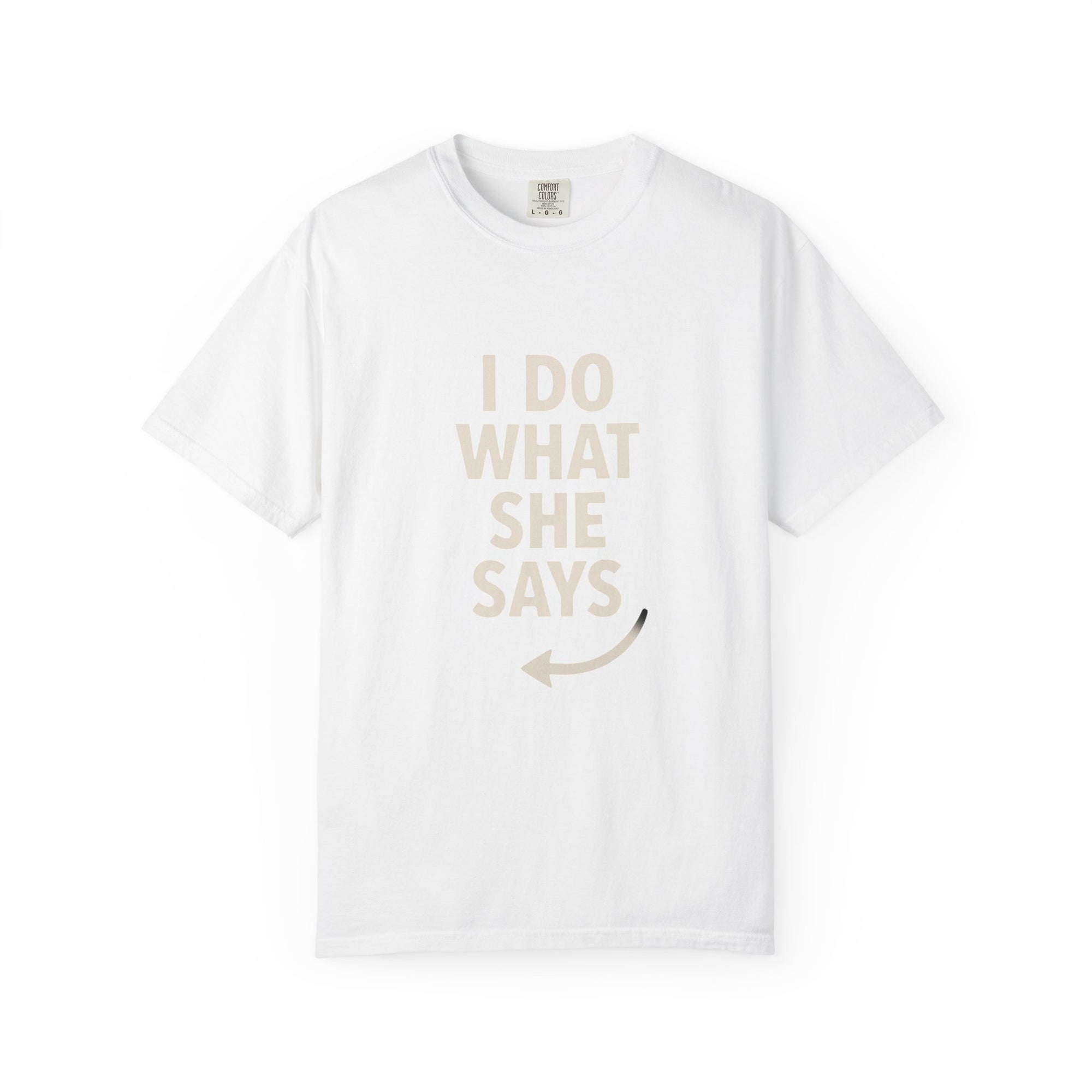 I Do What She Says T-Shirt, Humorous Gift, Unisex Tee, Casual Wear, Birthday Gift, Everyday Humor