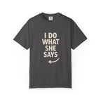 I Do What She Says T-Shirt, Humorous Gift, Unisex Tee, Casual Wear, Birthday Gift, Everyday Humor