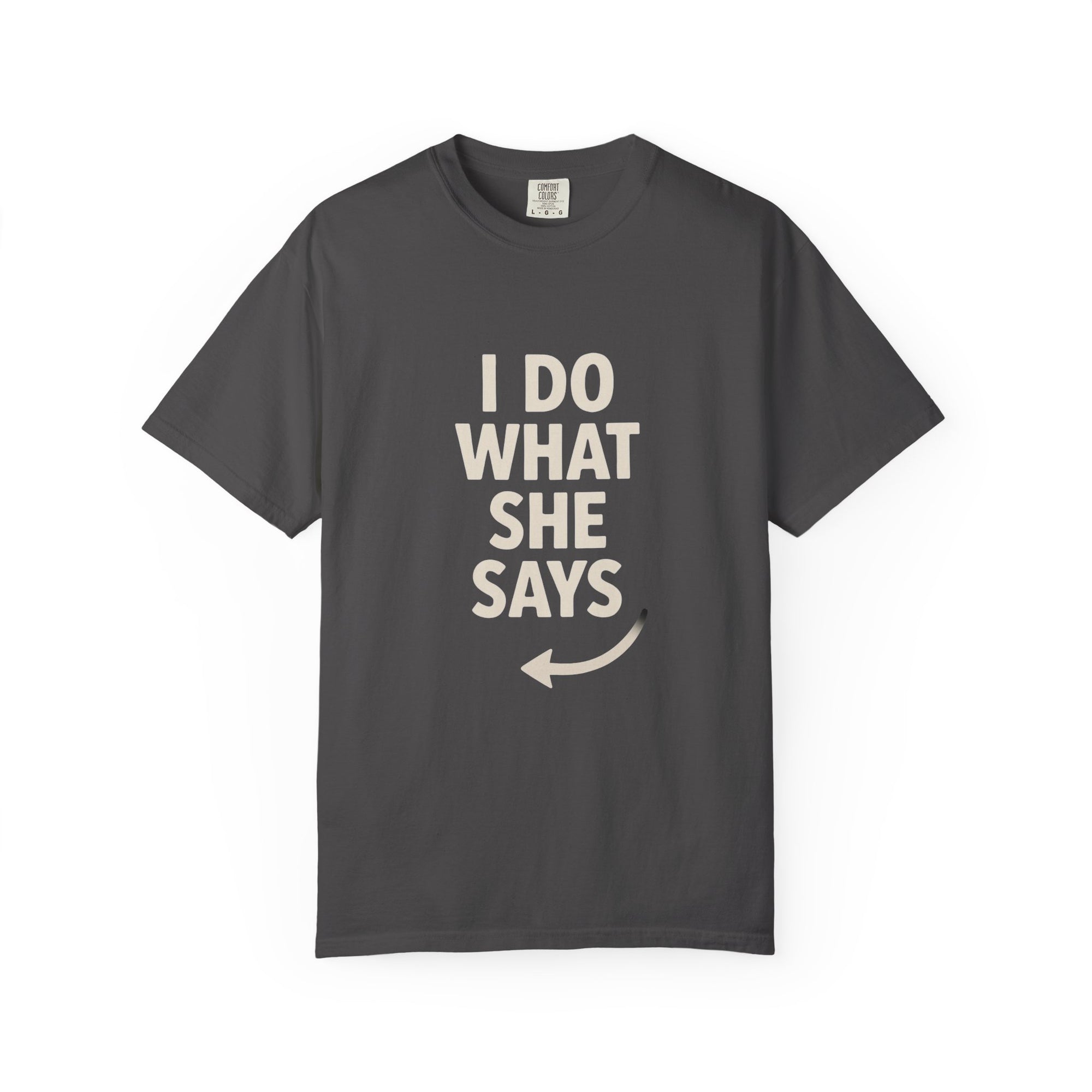 I Do What She Says T-Shirt, Humorous Gift, Unisex Tee, Casual Wear, Birthday Gift, Everyday Humor