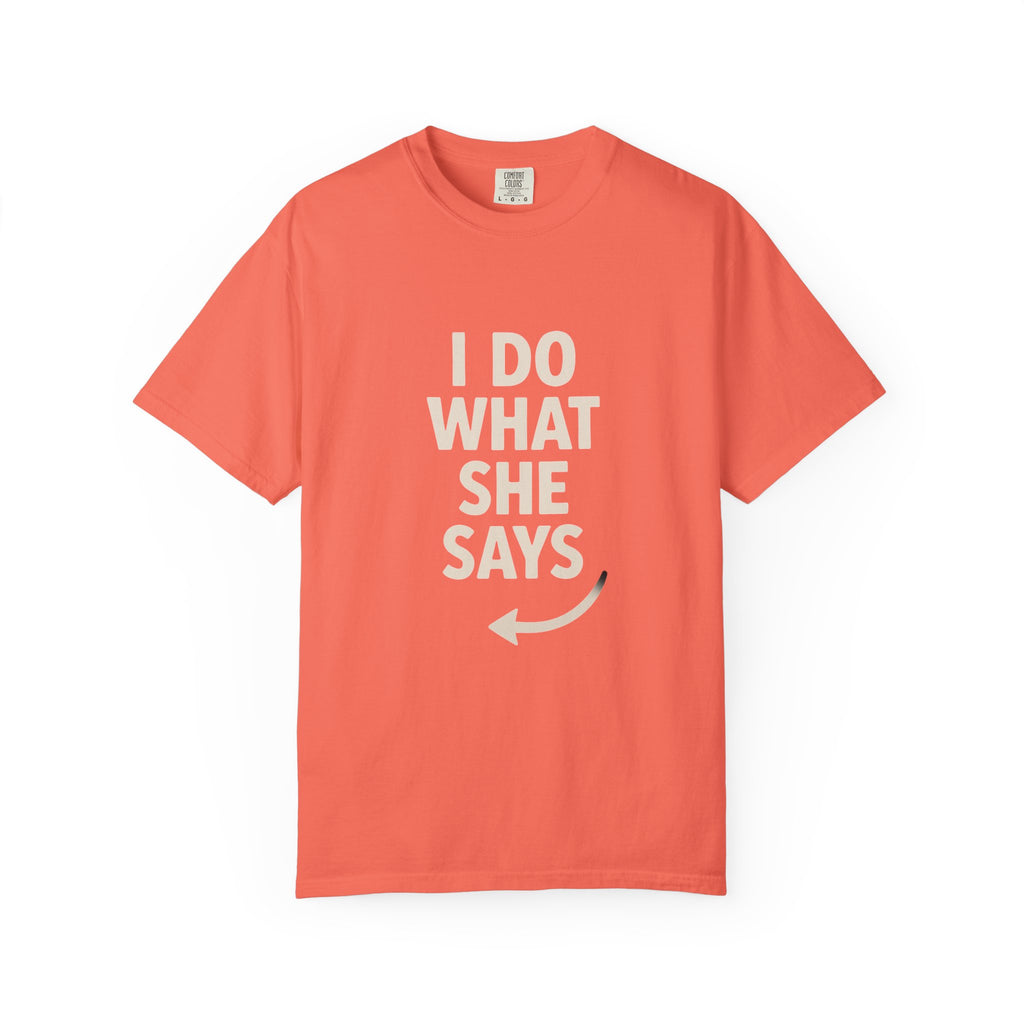 I Do What She Says T-Shirt, Humorous Gift, Unisex Tee, Casual Wear, Birthday Gift, Everyday Humor