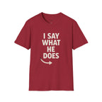 Unisex T-Shirt - I Say What He Does, Funny Graphic Tee, Casual Wear, Gift for Him, Everyday Comfort