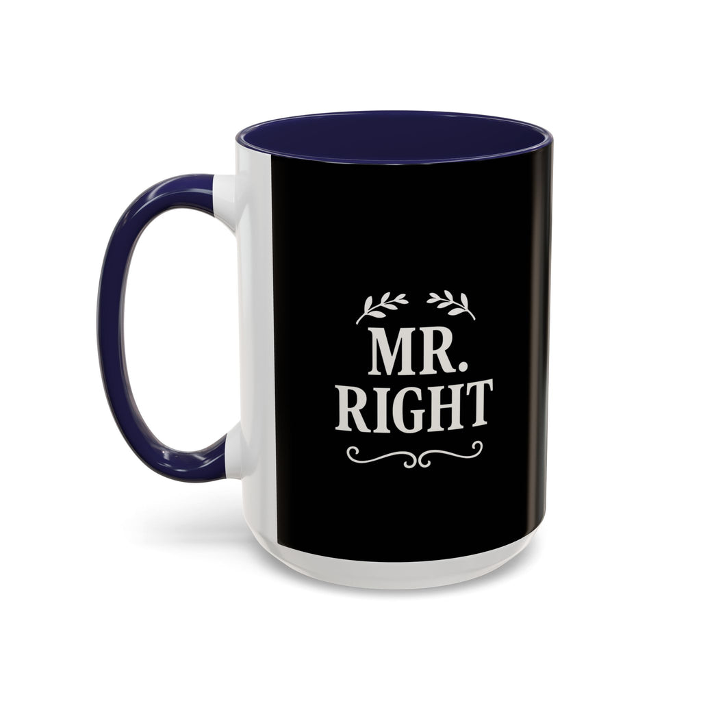 Mr. Right Accent Coffee Mug - Perfect Gift for Him, Engagement, Wedding, Anniversary, Romantic Coffee Lover