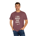 I Do What She Says T-Shirt, Humorous Gift, Unisex Tee, Casual Wear, Birthday Gift, Everyday Humor