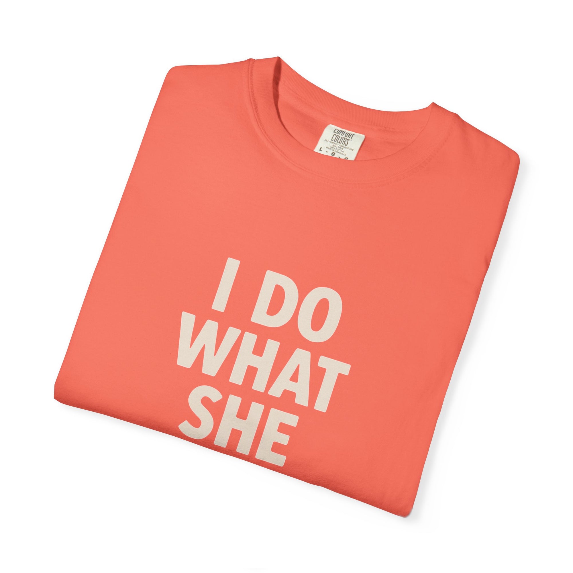 I Do What She Says T-Shirt, Humorous Gift, Unisex Tee, Casual Wear, Birthday Gift, Everyday Humor
