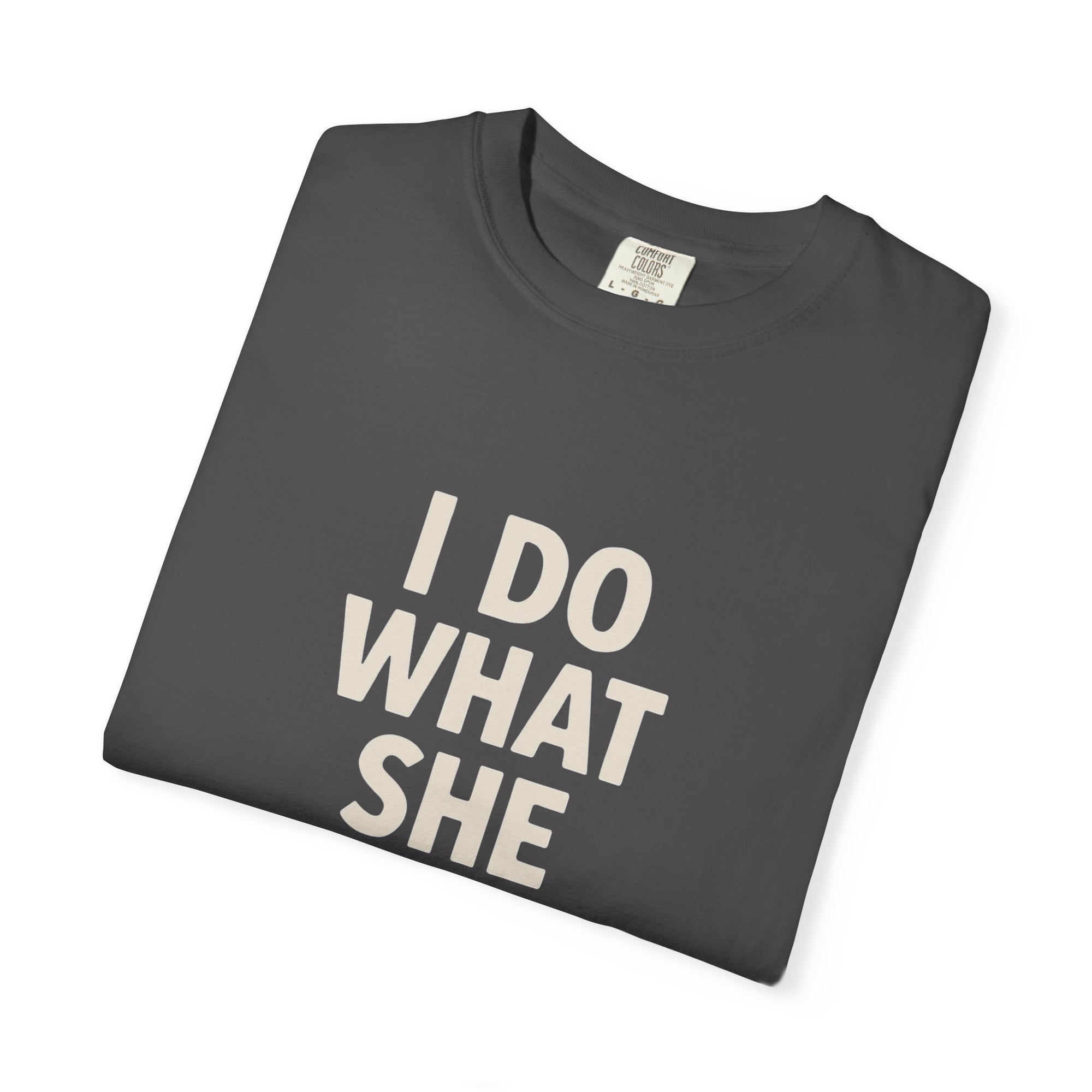 I Do What She Says T-Shirt, Humorous Gift, Unisex Tee, Casual Wear, Birthday Gift, Everyday Humor