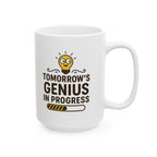 Funny Ceramic Coffee Mug - "Tomorrow's Genius in Progress", Gift for Students, Office Humor, Birthday, Graduation, Inspirational Drinkware