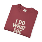 I Do What She Says T-Shirt, Humorous Gift, Unisex Tee, Casual Wear, Birthday Gift, Everyday Humor