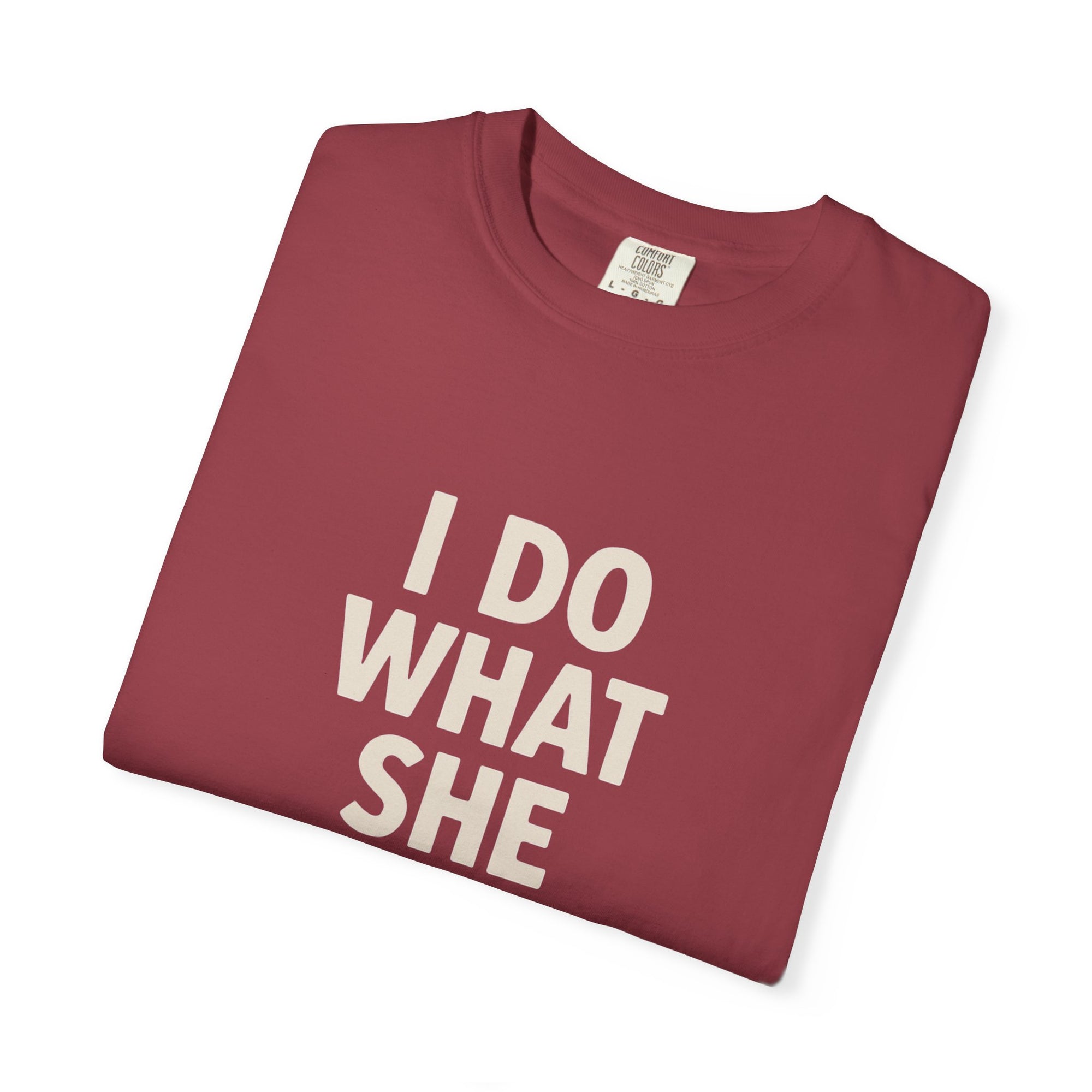 I Do What She Says T-Shirt, Humorous Gift, Unisex Tee, Casual Wear, Birthday Gift, Everyday Humor