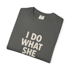 I Do What She Says T-Shirt, Humorous Gift, Unisex Tee, Casual Wear, Birthday Gift, Everyday Humor