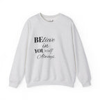 Inspirational Crewneck Sweatshirt - 'Believe in Yourself' - Perfect Gift for Motivational Moments, Cozy Style, Daily Wear, Self-Care