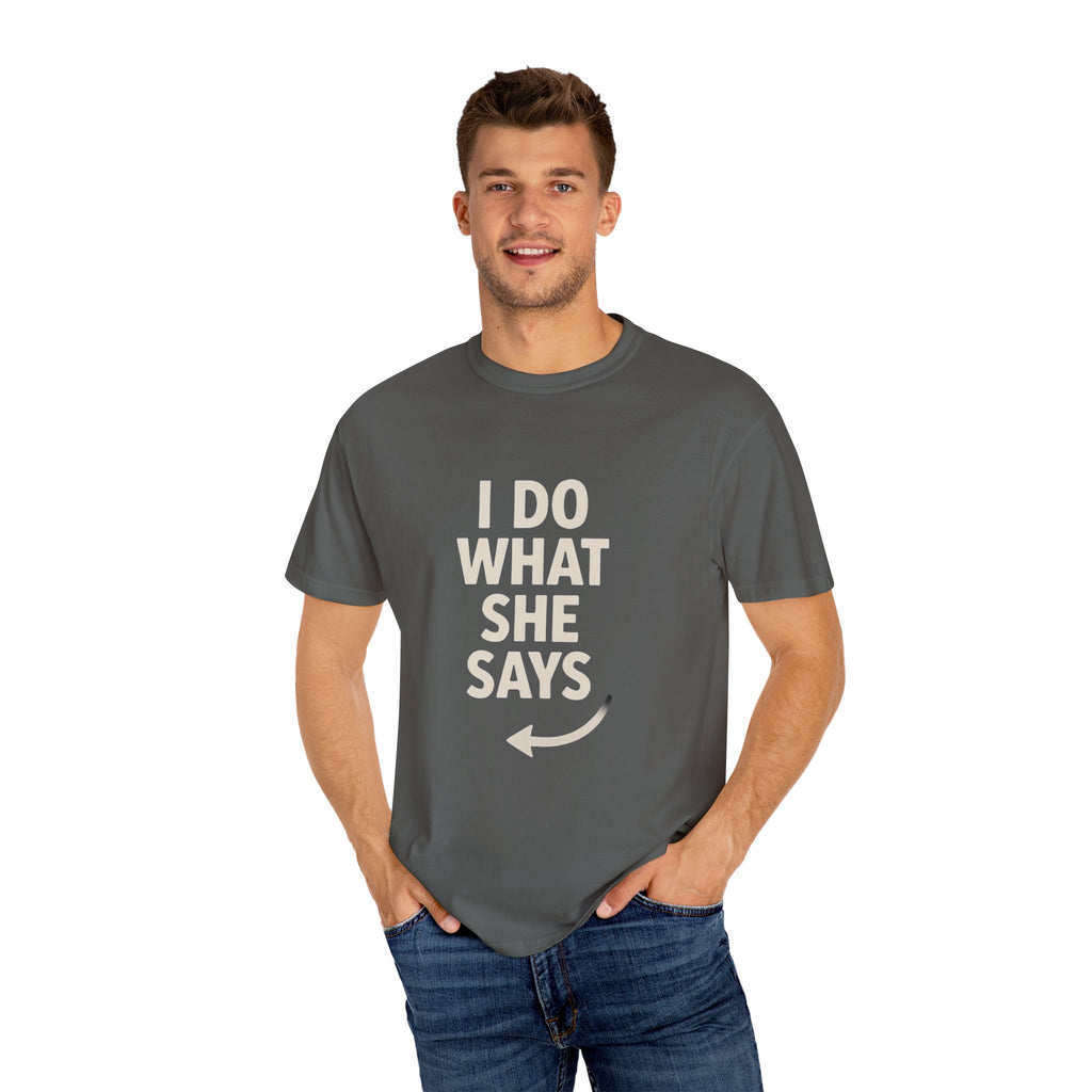 I Do What She Says T-Shirt, Humorous Gift, Unisex Tee, Casual Wear, Birthday Gift, Everyday Humor