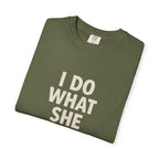 I Do What She Says T-Shirt, Humorous Gift, Unisex Tee, Casual Wear, Birthday Gift, Everyday Humor