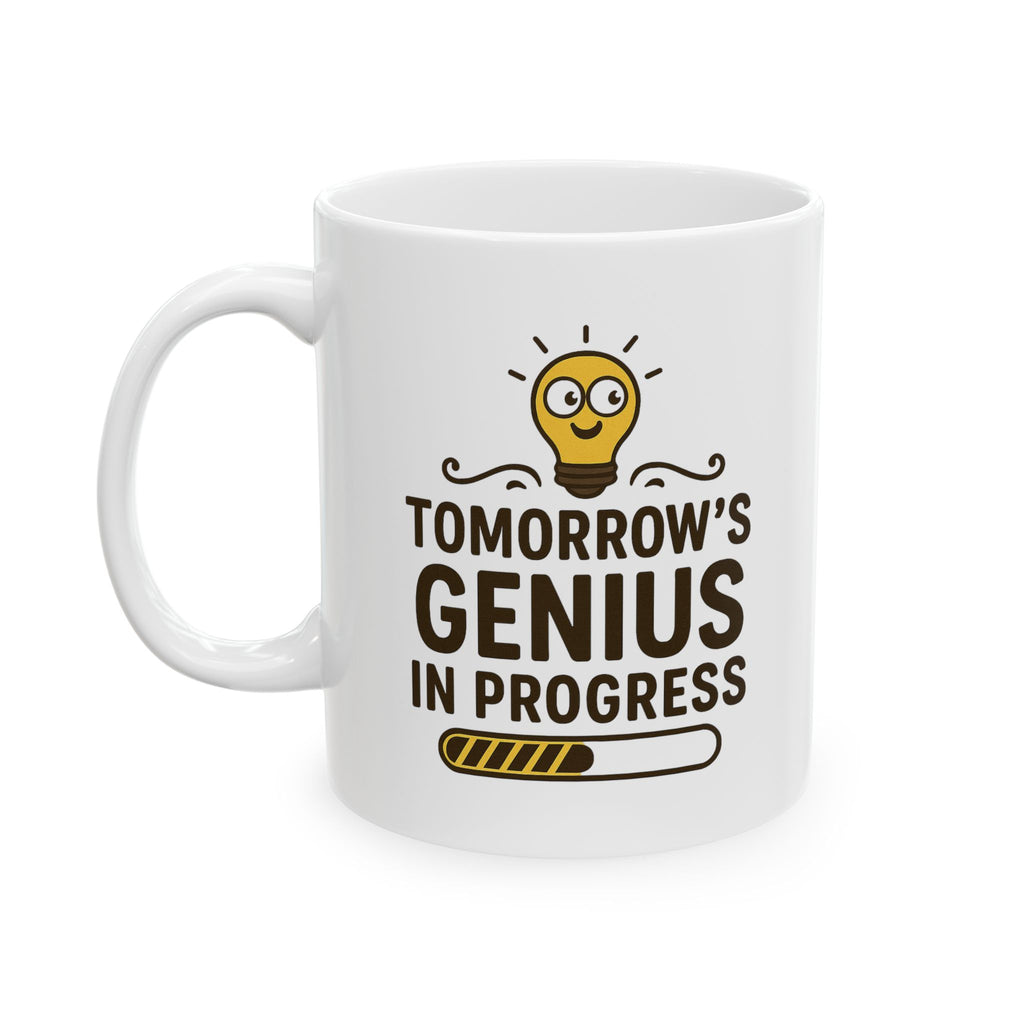 Funny Ceramic Coffee Mug - "Tomorrow's Genius in Progress", Gift for Students, Office Humor, Birthday, Graduation, Inspirational Drinkware