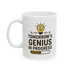 Funny Ceramic Coffee Mug - "Tomorrow's Genius in Progress", Gift for Students, Office Humor, Birthday, Graduation, Inspirational Drinkware