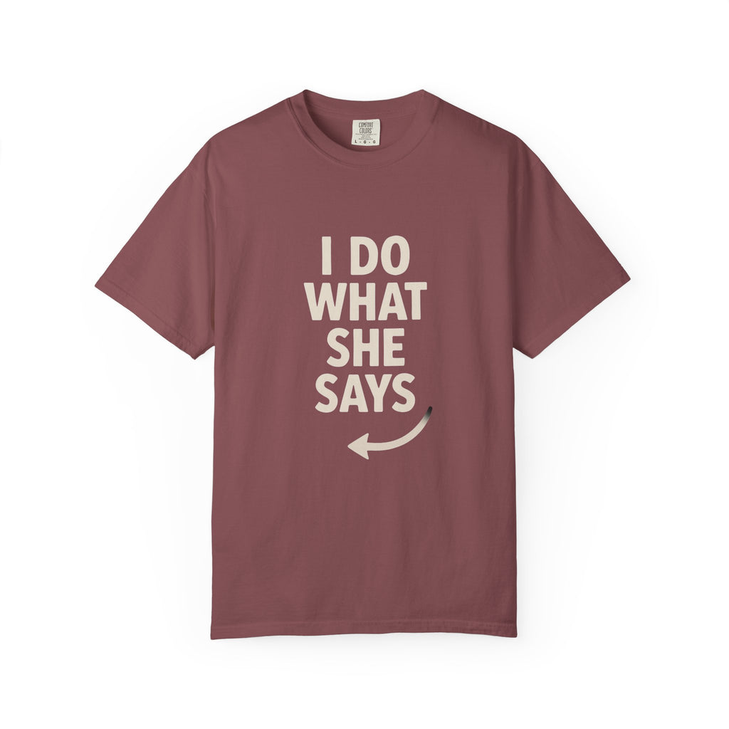 I Do What She Says T-Shirt, Humorous Gift, Unisex Tee, Casual Wear, Birthday Gift, Everyday Humor