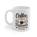Coffee First Patients Second Mug, Healthcare Gift, Nurse Coffee Mug, Funny Mug, Doctor's Gift, Medical Humor