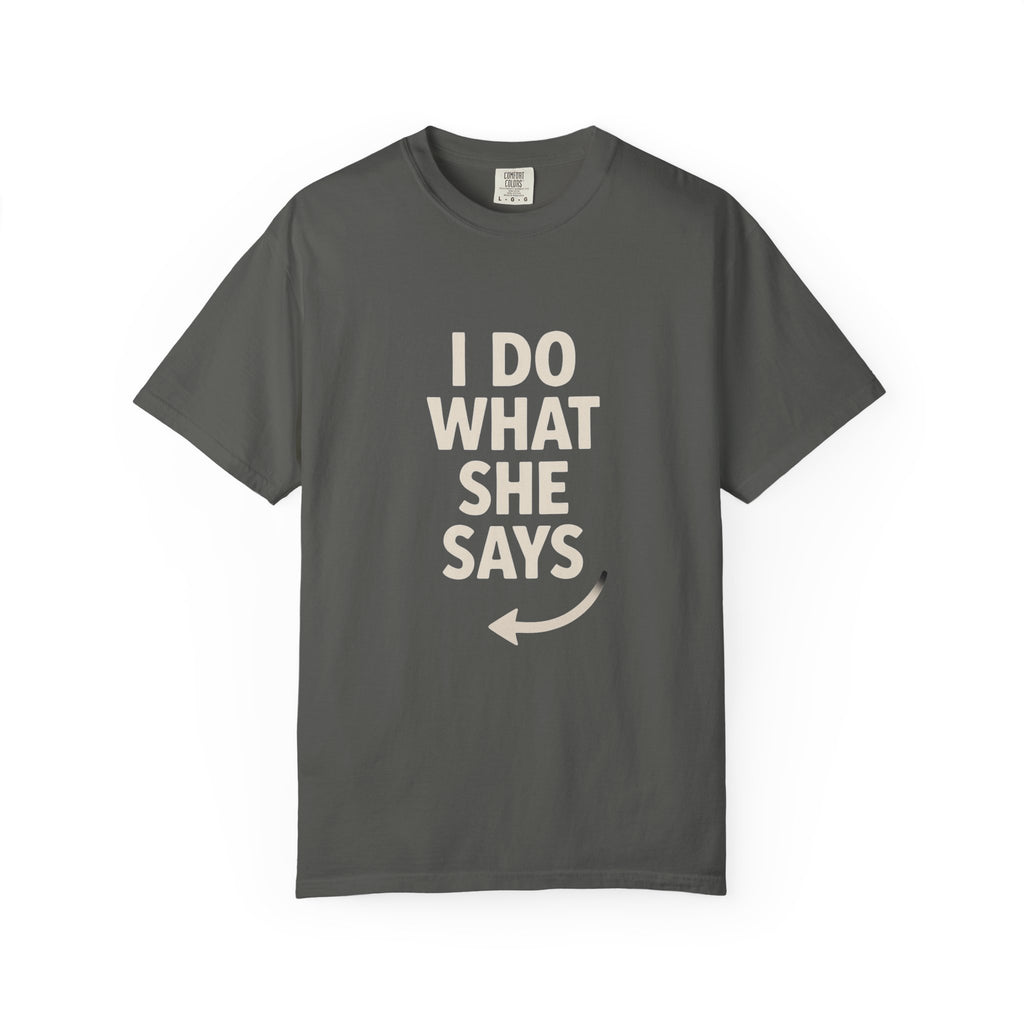 I Do What She Says T-Shirt, Humorous Gift, Unisex Tee, Casual Wear, Birthday Gift, Everyday Humor