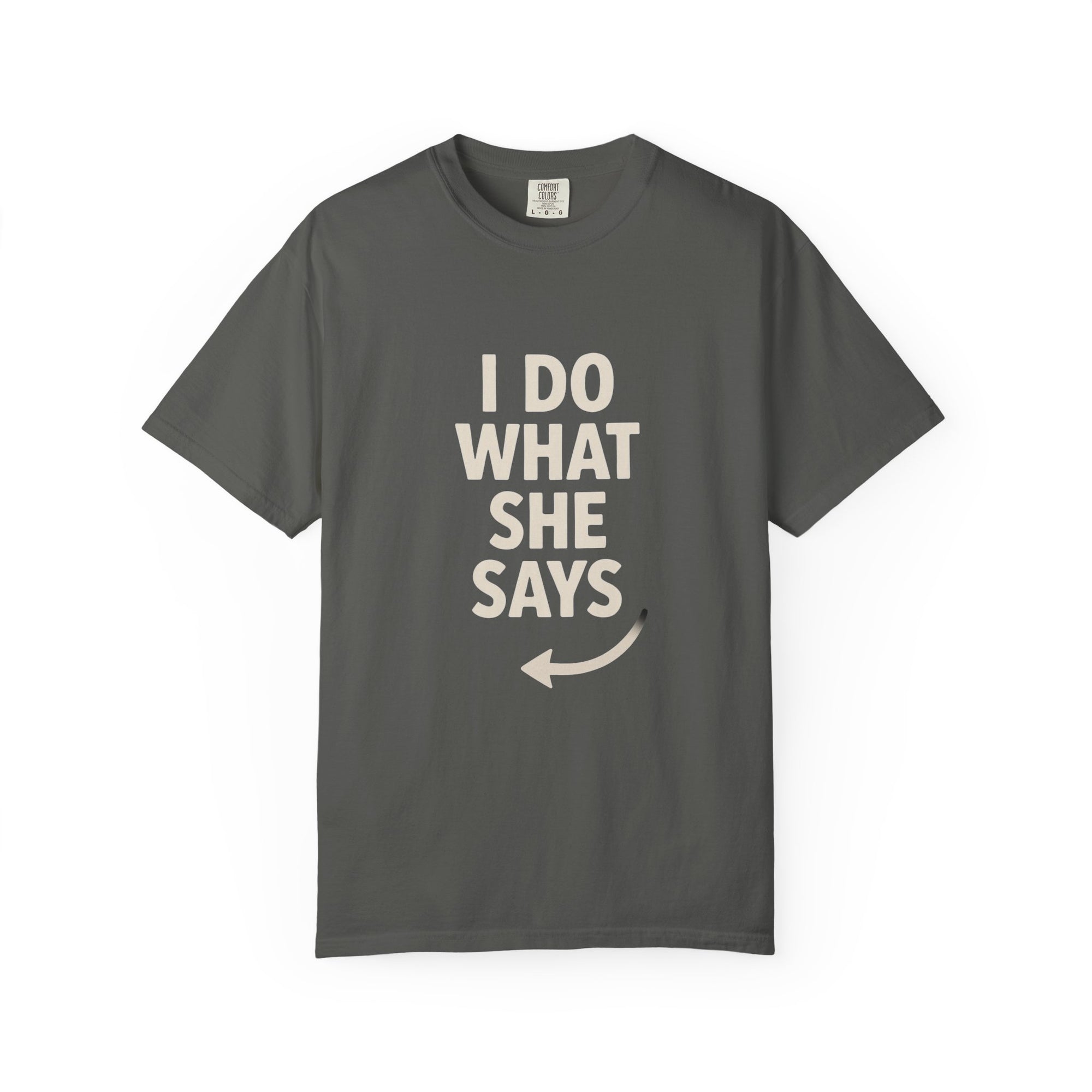 I Do What She Says T-Shirt, Humorous Gift, Unisex Tee, Casual Wear, Birthday Gift, Everyday Humor