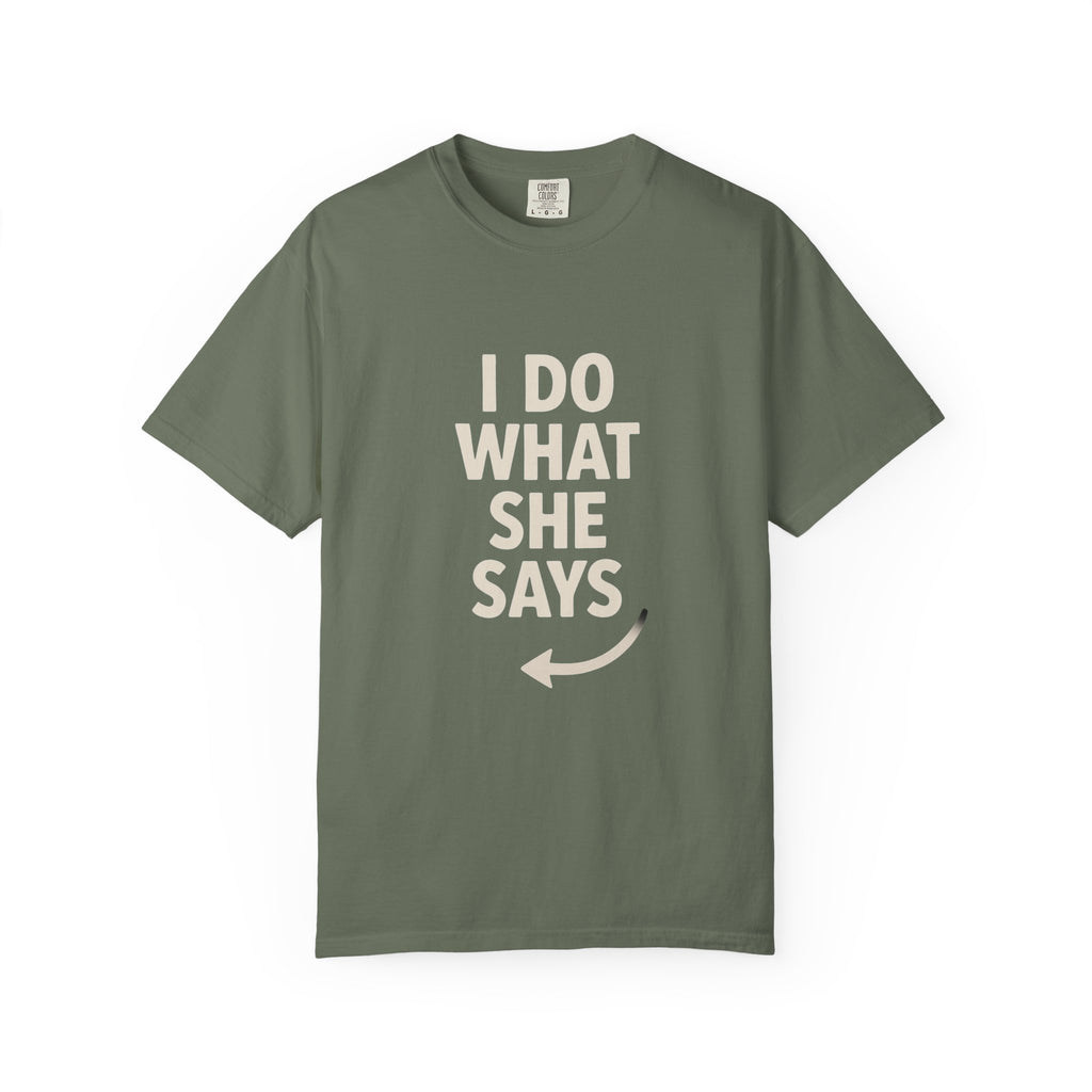 I Do What She Says T-Shirt, Humorous Gift, Unisex Tee, Casual Wear, Birthday Gift, Everyday Humor