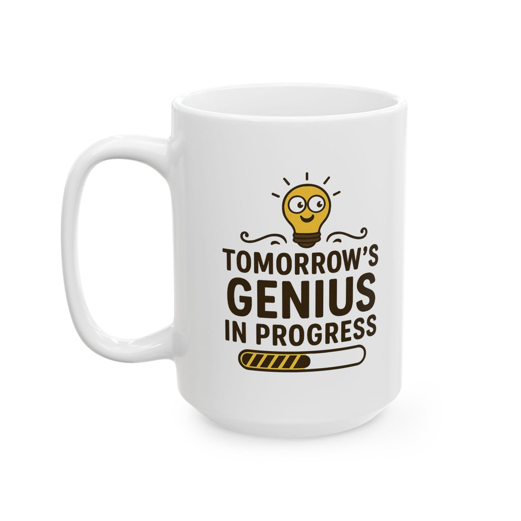 Funny Ceramic Coffee Mug - "Tomorrow's Genius in Progress", Gift for Students, Office Humor, Birthday, Graduation, Inspirational Drinkware
