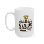 Funny Ceramic Coffee Mug - "Tomorrow's Genius in Progress", Gift for Students, Office Humor, Birthday, Graduation, Inspirational Drinkware