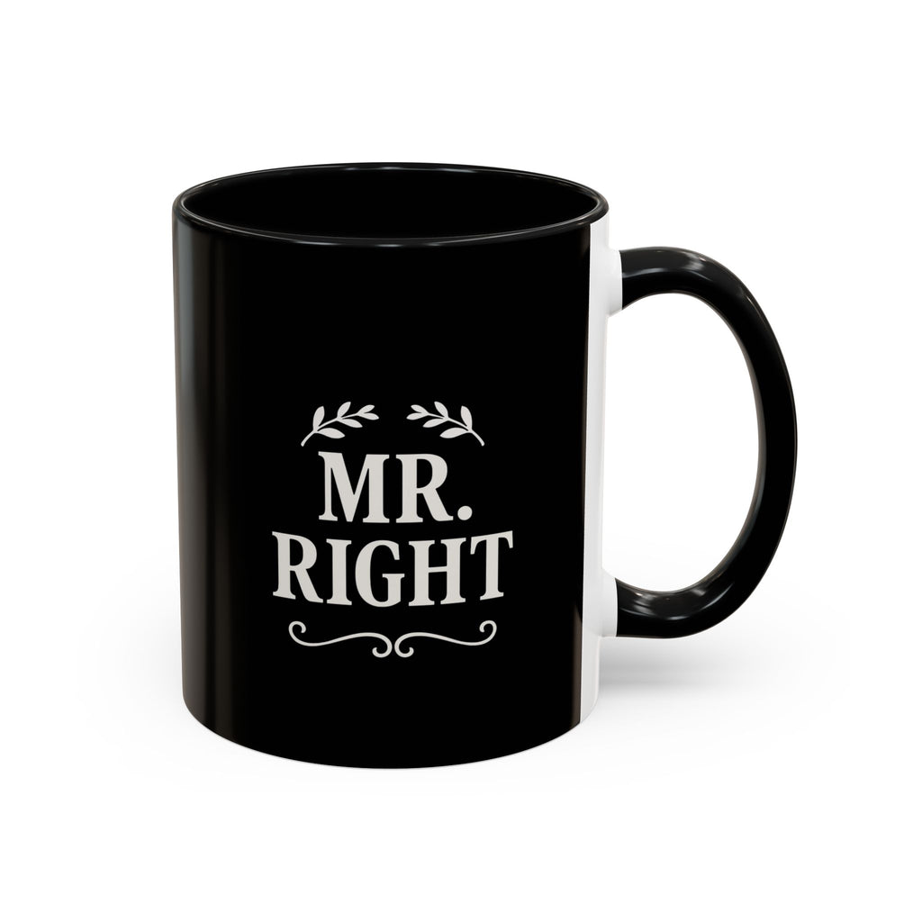 Mr. Right Accent Coffee Mug - Perfect Gift for Him, Engagement, Wedding, Anniversary, Romantic Coffee Lover