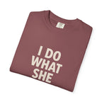 I Do What She Says T-Shirt, Humorous Gift, Unisex Tee, Casual Wear, Birthday Gift, Everyday Humor