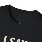 Unisex T-Shirt - I Say What He Does, Funny Graphic Tee, Casual Wear, Gift for Him, Everyday Comfort
