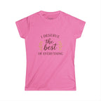 I Deserve the Best Women’s Softstyle Tee, Motivational Shirt, Inspirational Top, Gift for Her, Self-Care Apparel, Positive Vibes Tee